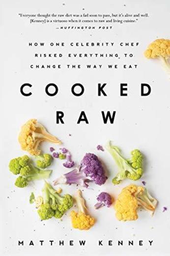 Cooked Raw: How One Celebrity Chef Risked Everything to Change the Way