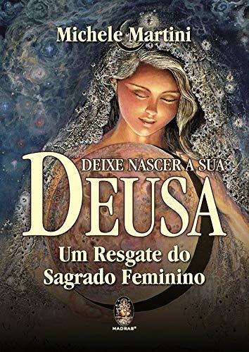 Books Deixe Nascer a sua Deusa: um Resgate do Sagrado Feminino