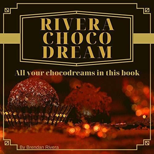 Rivera Choco-Dream: All your chocodreams in this book