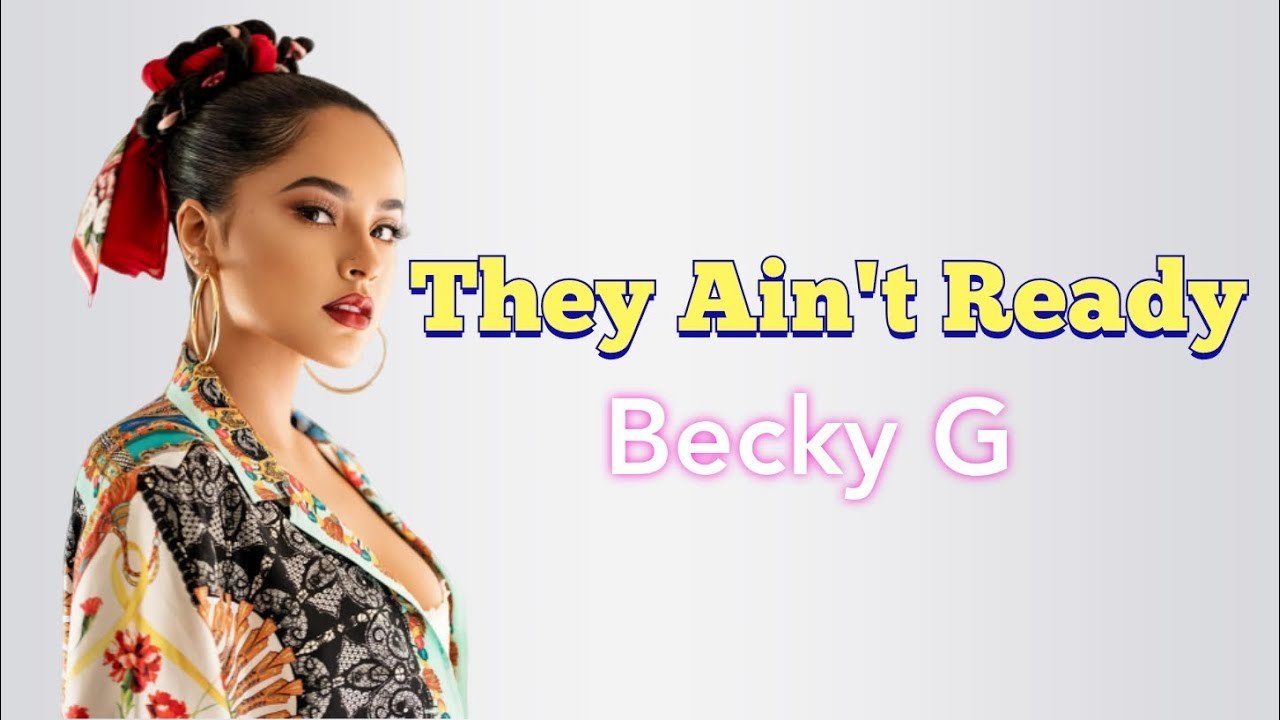 Music Becky G - They Ain't Ready