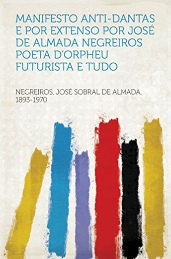 Manifesto anti-Dantas e por extenso por José de Almada Negreiros poeta d'Orpheu