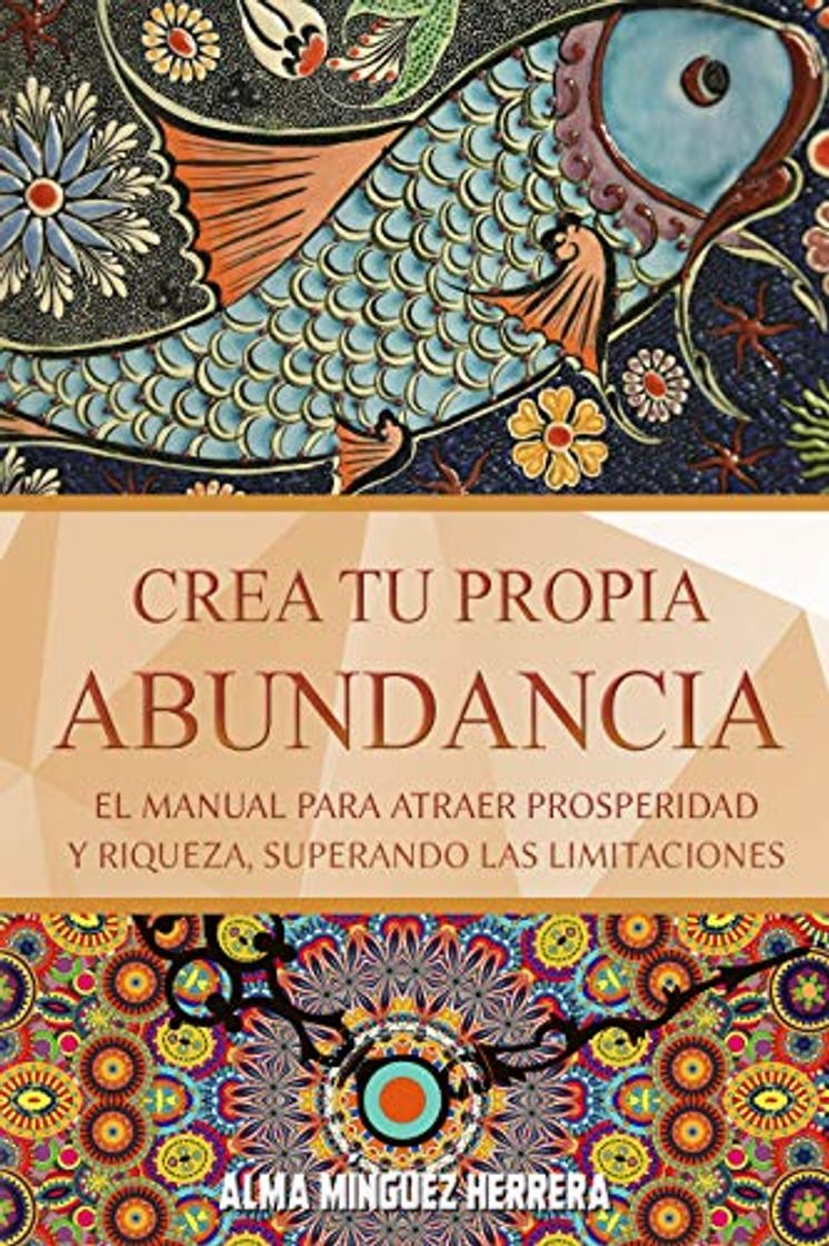 Books Crea tu propia abundancia: El manual para atraer prosperidad y riqueza, superando