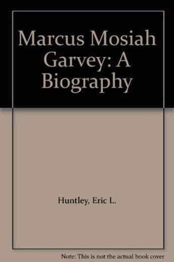 Marcus Mosiah Garvey: A Biography