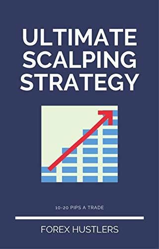 Ultimate Scalping Strategy: 10-20 Pips A Trade