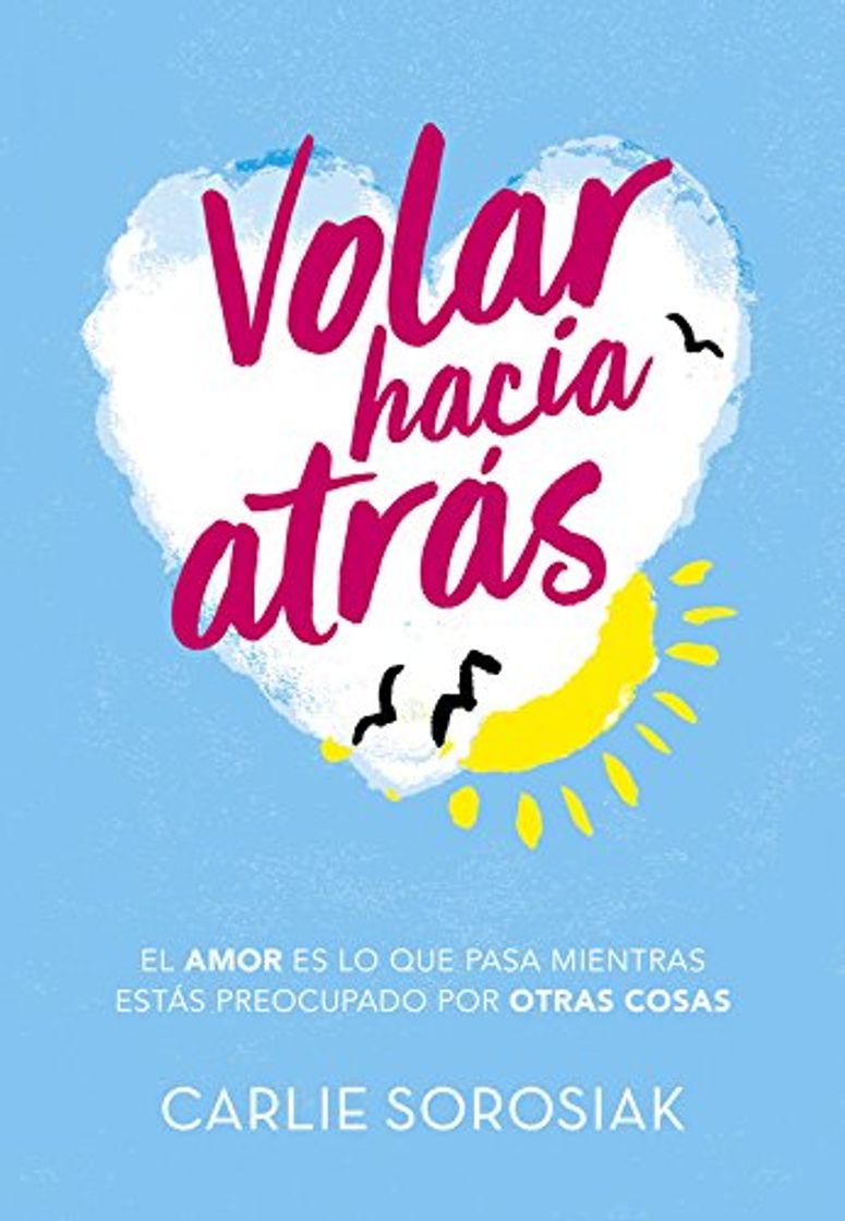 Book Volar hacia atrás: El amor es lo que pasa mientas estás preocupado por otras cosas (Ellas de Montena)