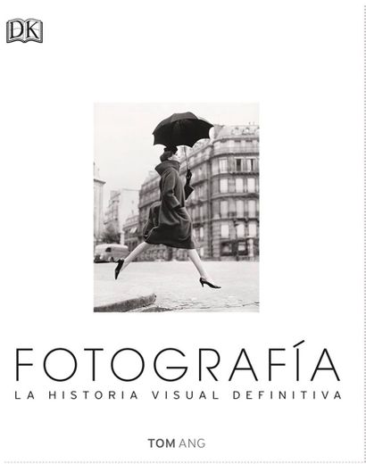 Fotografía. La Historia Visual Definitiva (Gran formato)