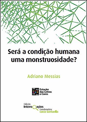 Book SERÁ A CONDIÇÃO HUMANA UMA MONSTRUOSIDADE?