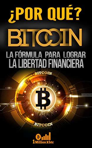 Book ¿POR QUÉ BITCOIN? LA FÓRMULA PARA LOGRAR LA LIBERTAD FINANCIERA