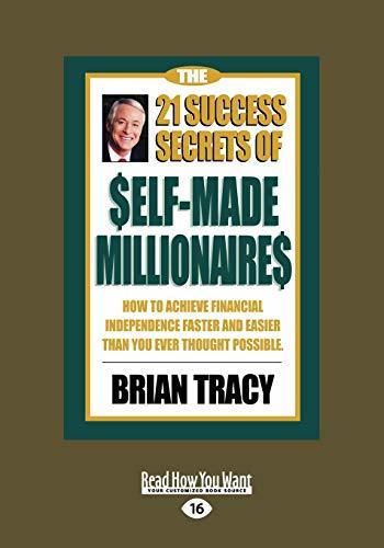 The 21 Success Secrets of Self-Made Millionaires: How to Achieve Financial Independence