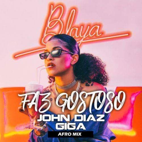 Canción Faz gostoso - blaya ( John Diaz & Gigadeejay remix)