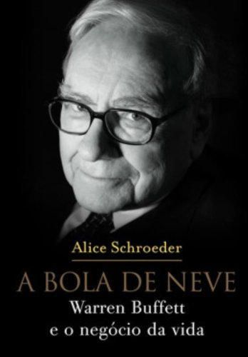 A Bola De Neve. Warren Buffett E O Negócio Da Vida