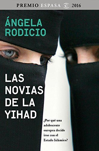 Las novias de la Yihad: Premio Espasa 2016. ¿Por qué una adolescente