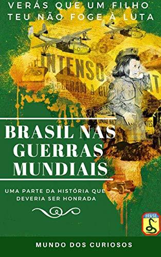 O Brasil nas Guerras Mundiais: Uma História que Deveria Ser Honrada