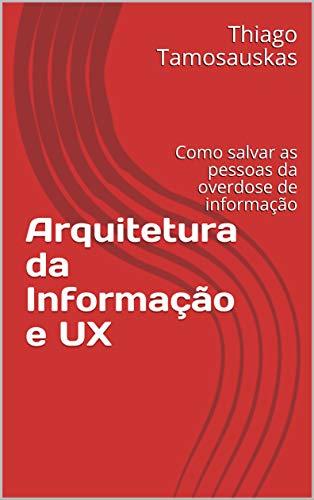 Libro Arquitetura da Informação e UX: Como salvar as pessoas da overdose de