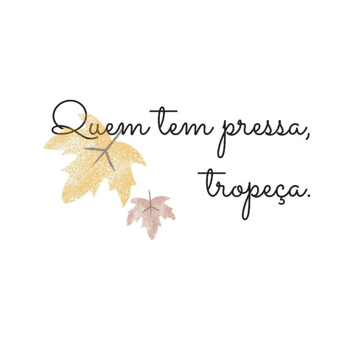 Moda Quem tem pressa, tropeça.