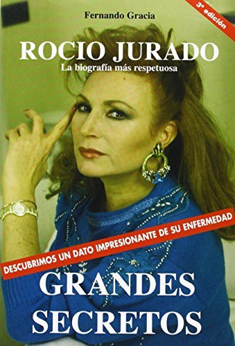 Libros Grandes secretos de Rocio Jurado :la biografia mas respetuosa de Fernando Gracia