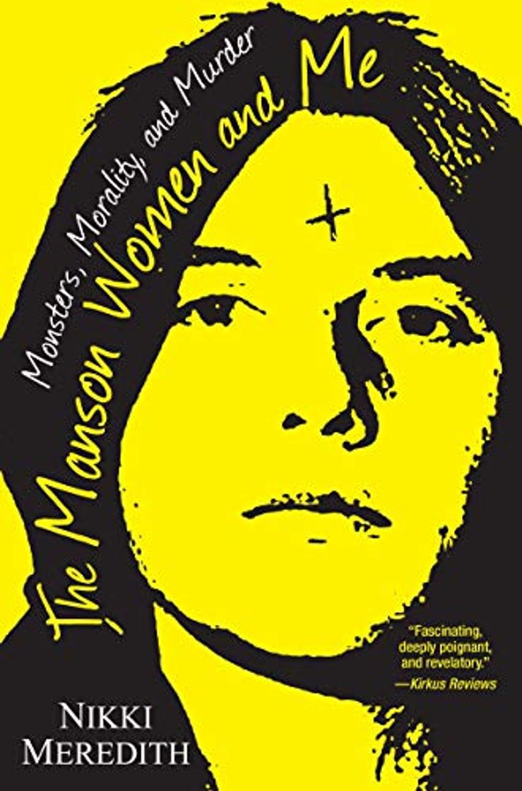 Book The Manson Women And Me: Monsters, Morality, and Murder