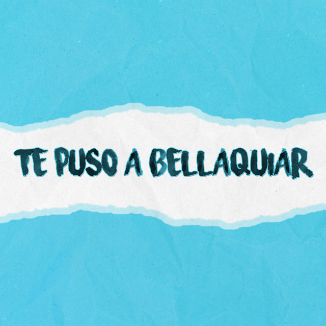 Canción Te Puso a Bellaquiar