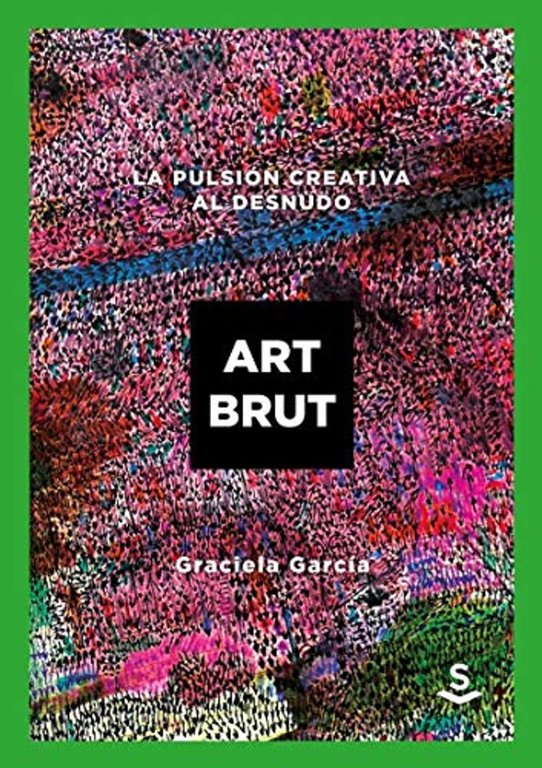 Books Art Brut: La pulsión creativa al desnudo