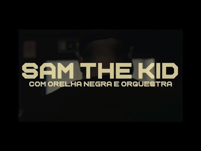 Canción SAM THE KID COM ORELHA NEGRA E ORQUESTRA - YouTube