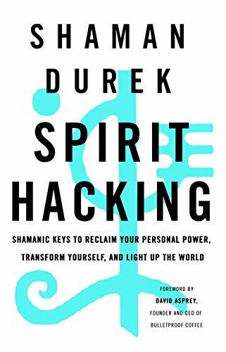 Books Spirit Hacking: Shamanic keys to reclaim your personal power, transform yourself and