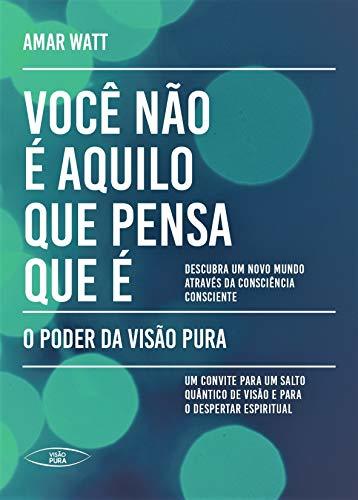 Libro VOCÊ NÃO É AQUILO QUE PENSA QUE É: O PODER DA VISÃO