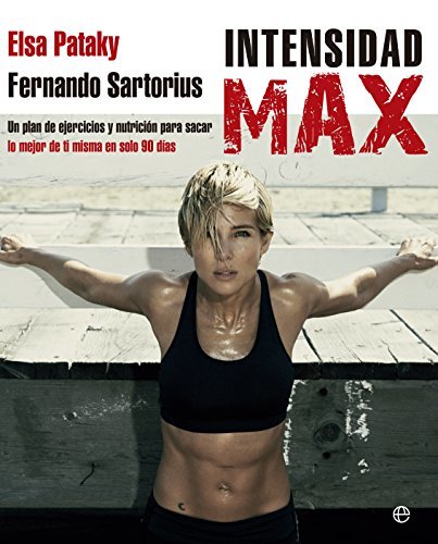 Intensidad Max : Un plan de ejercicios y nutrición para sacar lo