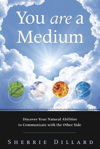 You Are a Medium: Discover Your Natural Abilities to Communicate with the