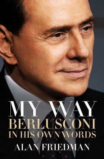 My Way: The Rise and Fall of Silvio Berlusconi