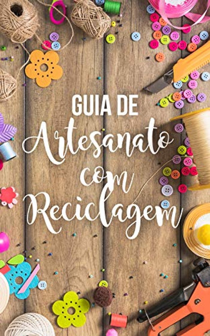 Book Guia de Artesanato Com Reciclagem: Técnicas e Ideias Para Você Se Inspirar