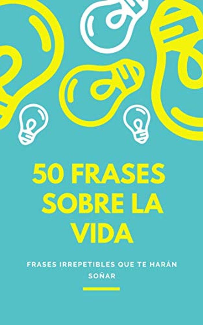 Books 50 Frases Sobre la Vida: Frases irrepetibles que te harán soñar