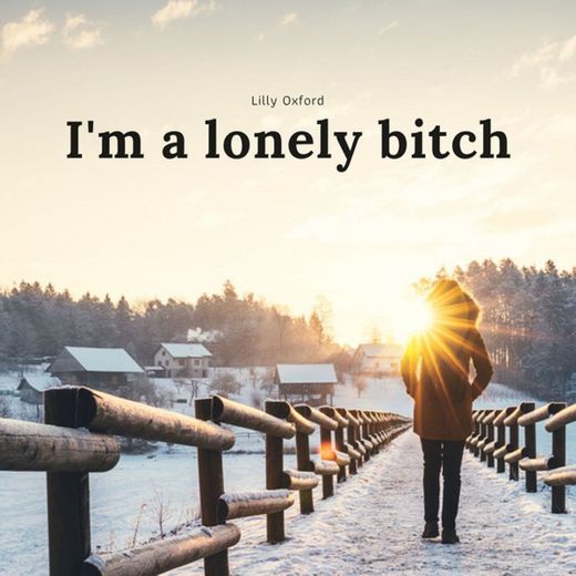 I'm a Lonely Bitch