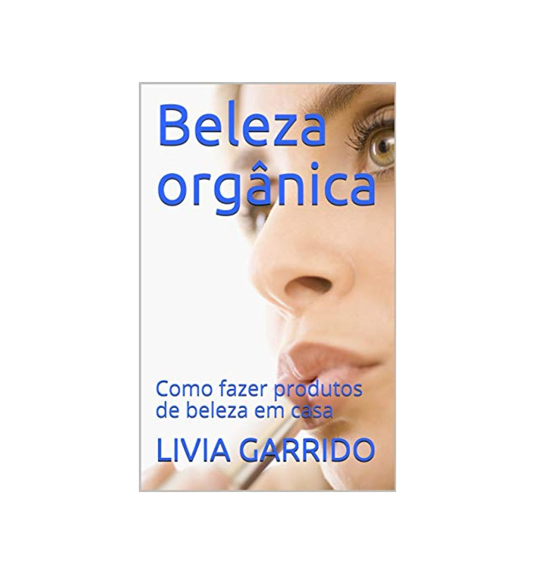 Producto Beleza orgânica: Como fazer produtos de beleza em casa