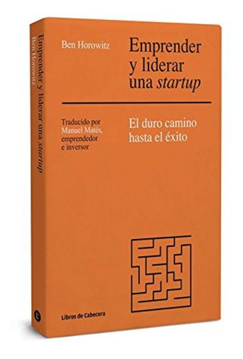 Emprender y liderar una startup: El duro camino hasta el éxito (Temáticos Emprendedores)