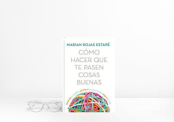 Book Cómo hacer que te pasen cosas buenas: Entiende tu cerebro, gestiona tus
