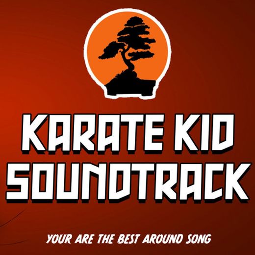 Karate Kid Soundtrack (You Are the Best Around)