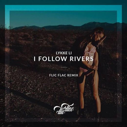 I follow rivers - Lykke Li (Flicflac remix) 