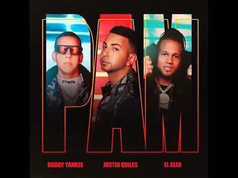 Canción PAM - Justin Quiles, Daddy Yankee, El Alfa (Video Oficial) 