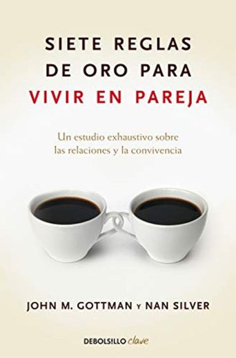 Siete reglas de oro para vivir en pareja: Un estudio exhaustivo sobre