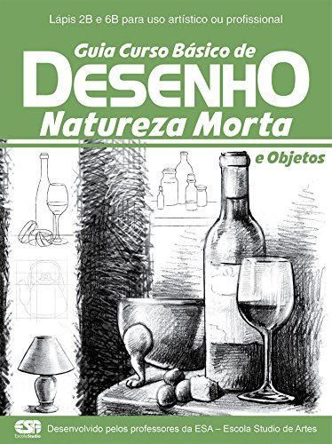 Guia Curso Básico de Desenho: Natureza Morta e Objetos Ed.01