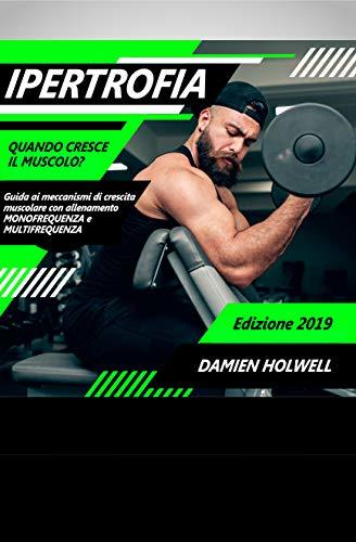 Books IPERTROFIA: Quando cresce il muscolo? Guida ai meccanismi di crescita muscolare con