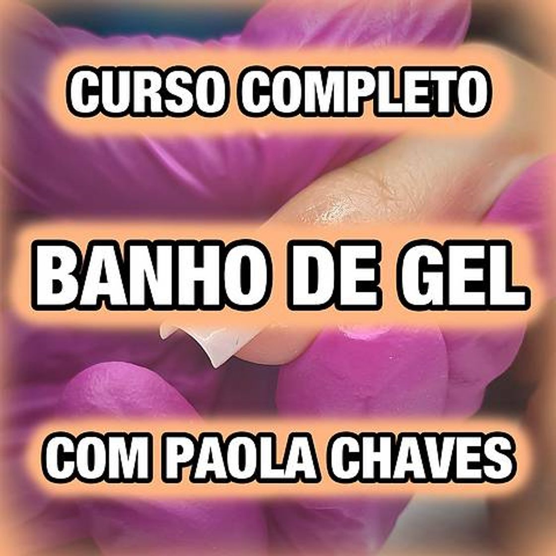 Moda CURSO COMPLETO BANHO DE GEL - COM PAOLA CHAVES