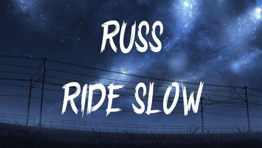 Ride Slow -  Russ