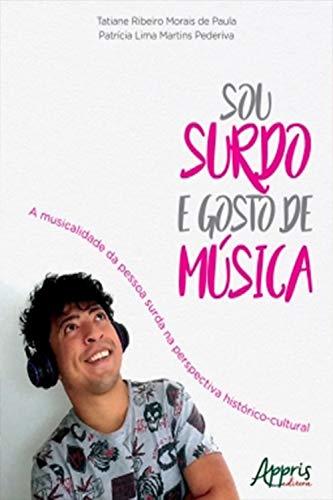 Sou Surdo e Gosto de Música: A Musicalidade da Pessoa Surda na
