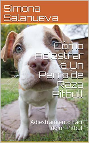 Libro Cómo Adiestrar a Un Perro de Raza Pitbull  