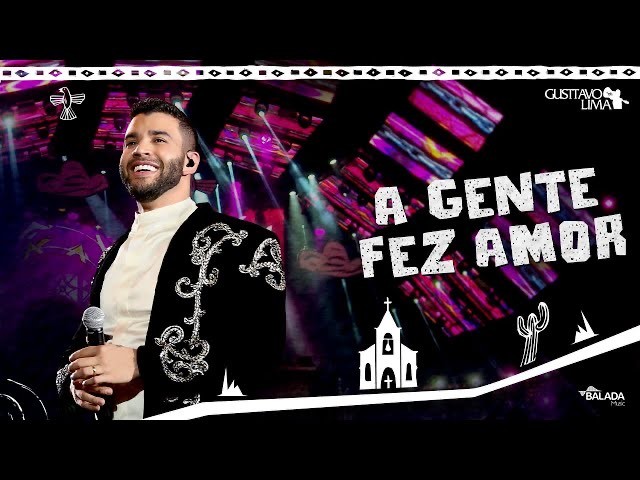 Canción A Gente fez Amor - Gustavo Lima 