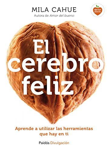 El cerebro feliz: Aprende a utilizar las herramientas que hay en ti