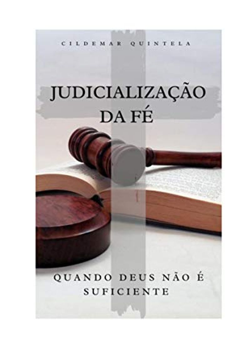 Books JUDICIALIZAÇÃO DA FÉ: QUANDO DEUS NÃO É SUFICIENTE