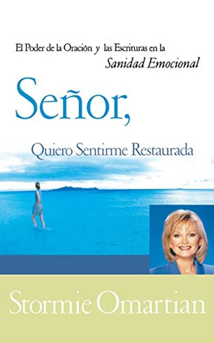 Books Senor, Quiero Sentirme Restaurada: El Poder de La Oracion y de Las Escrituras En La Sanidad Emocional = Lord, I Want to Be Whole