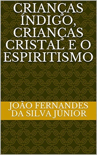 Book CRIANÇAS ÍNDIGO, CRIANÇAS CRISTAL E O ESPIRITISMO